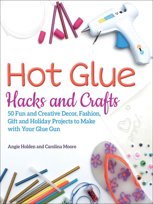 Title details for Hot Glue Hacks and Crafts by Angie Holden - Available